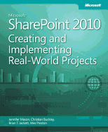 Microsoft Sharepoint 2010: Creating and Implementing Real-World Projects