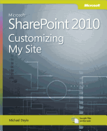 Microsoft Sharepoint 2010: Customizing My Site: Harness the Power of Social Computing in Microsoft Sharepoint!