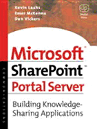 Microsoft Sharepoint Portal Server: Building Knowledge Sharing Applications - McKenna, Emer, and Laahs, Kevin, and Vickers, Don