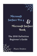 Microsoft Surface Pro 4 & Microsoft Surface Book: The 2016 Definitive Beginner's Guide