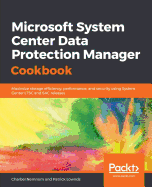 Microsoft System Center Data Protection Manager Cookbook: Maximize storage efficiency, performance, and security using System Center LTSC and SAC releases