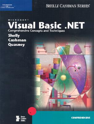 Microsoft Visual Basic.NET Comprehensive Concepts and Techniques - Shelly, Gary B, and Cashman, Thomas J, Dr., and Quasney, Jeffrey J
