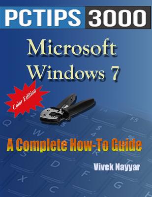 Microsoft Windows 7: A Complete How-To Guide (Color Edition) - Nayyar, Vivek