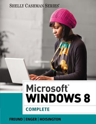 Microsoft Windows 8: Complete - Freund, Steven M, and Enger, Raymond E, and Hoisington, Corinne