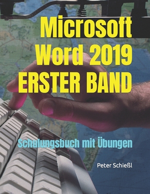 Microsoft Word 2019 - ERSTER BAND: Schulungsbuch mit bungen - Schiel, Peter