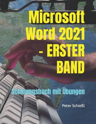 Microsoft Word 2021 - ERSTER BAND: Schulungsbuch mit ?bungen - Schie?l, Peter