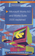 Microsoft Works 8.0 and Works Suite 2005 Explained - Kantaris, Noel, and Oliver, Phil