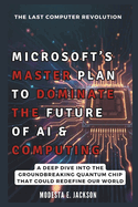 Microsoft's Master Plan to Dominate the Future of AI & Computing: A Deep Dive into the Groundbreaking Quantum Chip That Could Redefine Our World