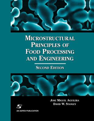 Microstructural Principles of Food Processing and Engineering - Aguilera, Jos Miguel, and Stanley, David W