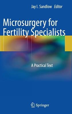 Microsurgery for Fertility Specialists: A Practical Text - Sandlow, Jay I, MD (Editor)