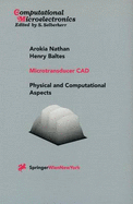 Microtransducer CAD: Physical and Computational Aspects - Nathan, Arokia, and Baltes, Henry