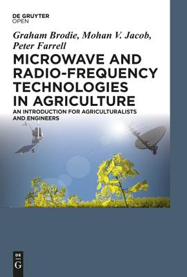 Microwave and Radio-Frequency Technologies in Agriculture - Brodie, Graham, and Jacob, Mohan V, and Farrell, Peter