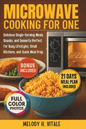 Microwave Cooking for One: Delicious Single-Serving Meals, Snacks, and Desserts Perfect for Busy Lifestyles, Small Kitchens, and Quick Meal Prep