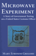 Microwave Experiment: A Story of Government Testing on a United States Customs Officer