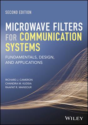 Microwave Filters for Communication Systems: Fundamentals, Design, and Applications - Cameron, Richard J, and Kudsia, Chandra M, and Mansour, Raafat R