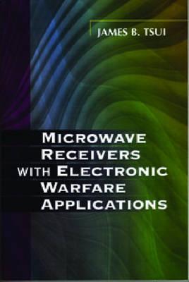 Microwave Receivers with Electronic Warfare Applications - Tsui, James Bao-Yen