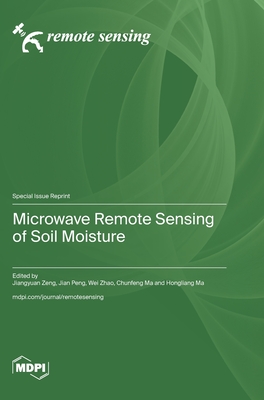 Microwave Remote Sensing of Soil Moisture - Zeng, Jiangyuan (Guest editor), and Peng, Jian (Guest editor), and Zhao, Wei (Guest editor)