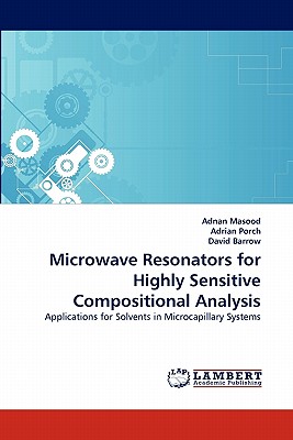 Microwave Resonators for Highly Sensitive Compositional Analysis - Masood, Adnan, PhD, and Porch, Adrian, and Barrow, David