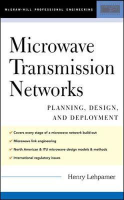 Microwave Transmission Networks: Planning, Design, and Deployment - Lehpamer, Harvey, Ed.D