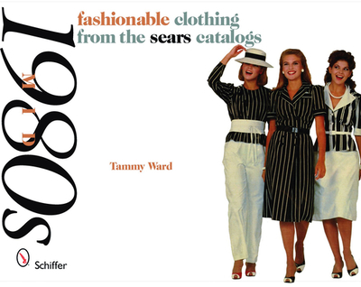 Mid-1980s: Fashionable Clothing from the Sears Catalogs - Ward, Tammy
