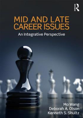 Mid and Late Career Issues: An Integrative Perspective - Wang, Mo, and Olson, Deborah A, and Shultz, Kenneth S