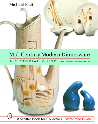 Mid-Century Modern Dinnerware: A Pictorial Guide: Red Wing to Winfield - Pratt, Michael