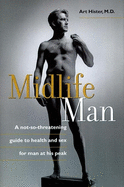 Mid-life Man: A Not-So-Threatening Guide to Health and Sex for Man at His Peak