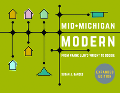 Mid-Michigan Modern, Expanded Edition: From Frank Lloyd Wright to Googie