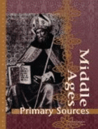 Middle Ages Reference Library: Primary Sources - Galens, Judy (Editor), and Knight, Judson (Editor)