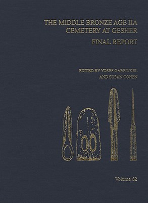 Middle Bronze Age Iia Cemetery Geshe: Final Report, Aasor 62 - Cohen, Susan (Editor), and Garfinkel, Yosef (Editor)