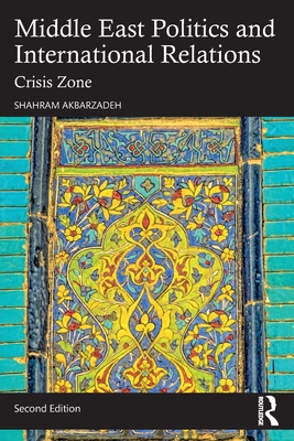 Middle East Politics and International Relations: Crisis Zone - Akbarzadeh, Shahram