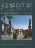 Middle Eastern Cities 1900-1950: Public Places and Public Spheres in Transformation