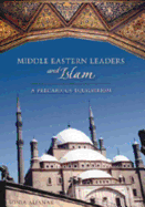 Middle Eastern Leaders and Islam: A Precarious Equilibrium