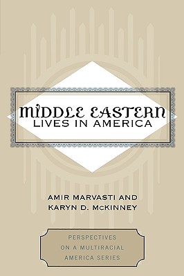 Middle Eastern Lives in America - Marvasti, Amir, and McKinney, Karyn D