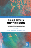 Middle Eastern Television Drama: Politics, Aesthetics, Practices