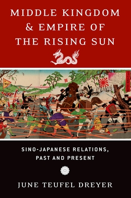 Middle Kingdom and Empire of the Rising Sun: Sino-Japanese Relations, Past and Present - Dreyer, June Teufel