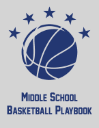 Middle School Basketball Playbook: Notebook with blank basketball court diagrams, notes, and undated calendar (8.5x11)