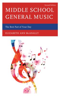 Middle School General Music: The Best Part of Your Day - McAnally, Elizabeth Ann