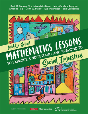 Middle School Mathematics Lessons to Explore, Understand, and Respond to Social Injustice - Conway, Basil M, and Id-Deen, Lateefah, and Raygoza, Mary Candace