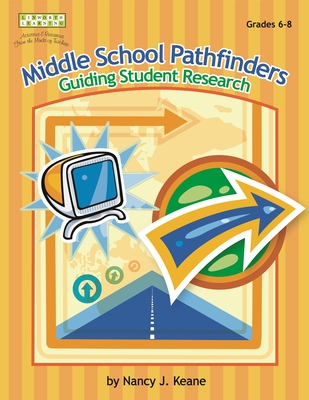 Middle School Pathfinders: Guiding Student Research - Keane, Nancy J