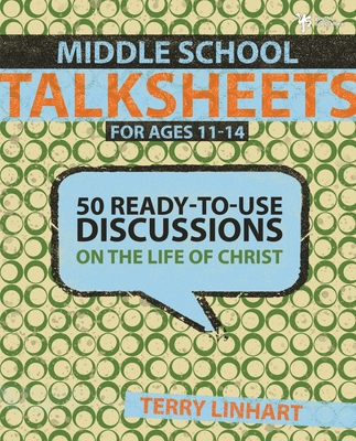 Middle School Talksheets: 50 Ready-To-Use Discussions on the Life of Christ - Linhart, Terry D