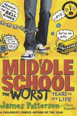 Middle School: The Worst Years of My Life - Patterson, James, and Tebbetts, Chris