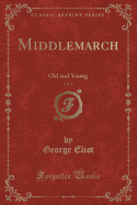 Middlemarch, Vol. 2: Old and Young (Classic Reprint)