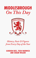 Middlesbrough On This Day: History, Facts & Figures from Every Day of the Year