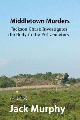 Middletown Murders: The Body in the Pet Cemetery - Murphy, Jack