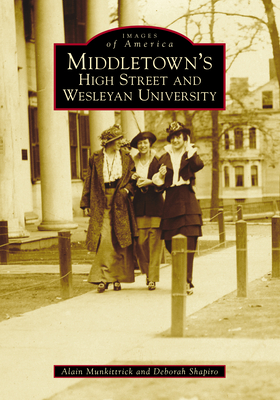 Middletown's High Street and Wesleyan University - Munkittrick, Alain, and Shapiro, Deborah