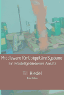 Middleware Fur Ubiquitare Systeme: Ein Modellgetriebener Entwicklungsansatz