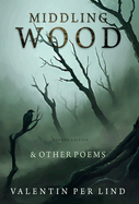 Middling Wood: & Other Poems, Second Edition