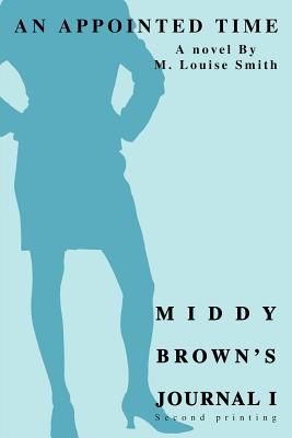 Middy Brown's Journal I: An Appointed Time - Smith, M Louise