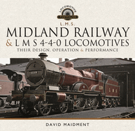 Midland Railway and L M S 4-4-0 Locomotives: Their Design, Operation and Performance